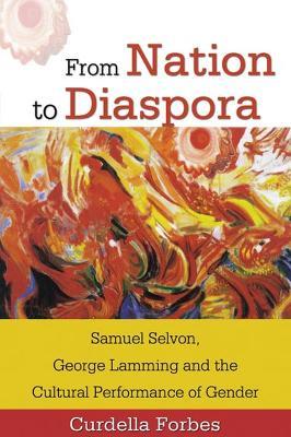 From Nation to Diaspora: Samuel Selvon, George Lamming and the Cultural Performance of Gender - cover