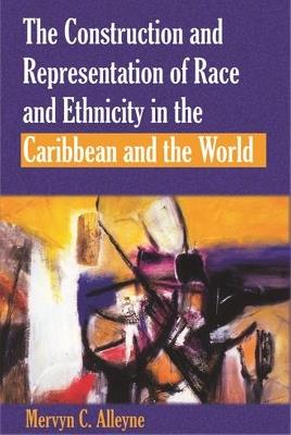 The Construction and Representation of Race and Ethnicity in the Caribbean and the World - cover