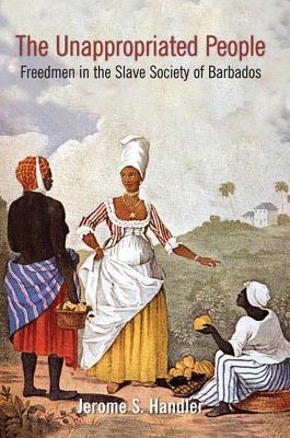 The Unappropriated People: Freedmen in the Slave Society of Barbados - cover