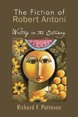 THE FICTION OF ROBERT ANTONI: Writing in the Estuary - cover