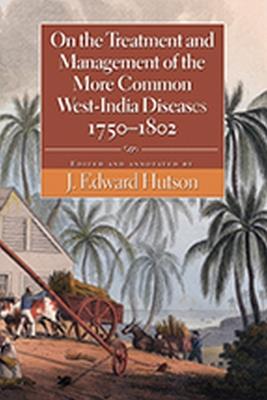 On the Treatment and Management of the More Common West-India Diseases, 1750-1802 - cover