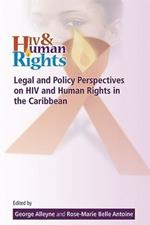 Legal and Policy Perspectives on HIV and Human Rights in the Caribbean: Papers from a Symposium at the University of the West Indies, Cave Hill, September 13-14, 2010