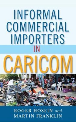 Informal Commercial Importers in CARICOM - Roger Hosein,Martin Franklin - cover