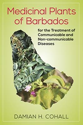 Medicinal Plants of Barbados for the Treatment of Communicable and Non-Communicable Diseases - Damian Cohall - cover