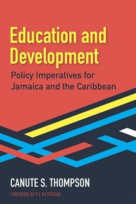 Education and Development: Policy Imperatives for Jamaica and the Caribbean - Canute S. Thompson - cover