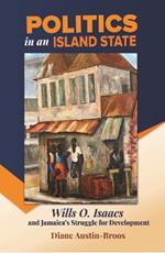 Politics in an Island State: Wills O. Isaacs and Jamaica's Struggle for Development