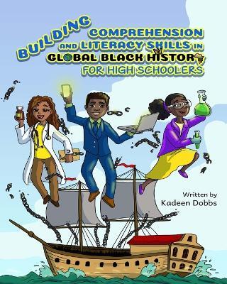 Building Comprehension and Literacy Skills in Global Black History for High Schoolers - Kadeen Dobbs - cover