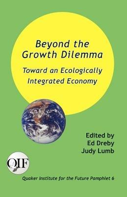 Beyond the Growth Dilemma: Toward an Ecologically Integrated Economy - cover