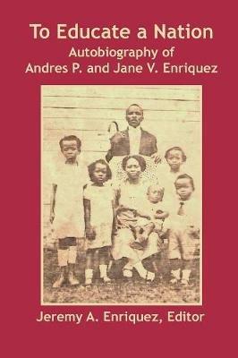 To Educate a Nation: Autobiography of Andres P. and Jane V. Enriquez - cover