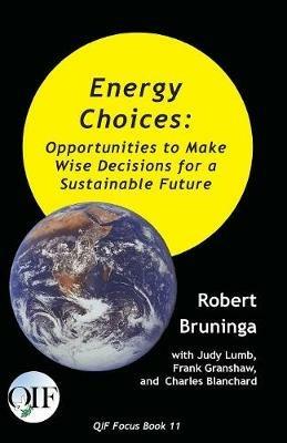 Energy Choices: Opportunities to Make Wise Decisions for a Sustainable Future - Robert Bruninga,Frank Granshaw,Charles Blanchard - cover