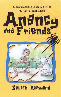 Anancy And Friends: A Grandmother's Anancy Stories for her Grandchildren - Beulah Richmond - cover