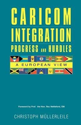 CARICOM INTEGRATION Progress and Hurdles: A European View - Christoph Mullerleile - cover