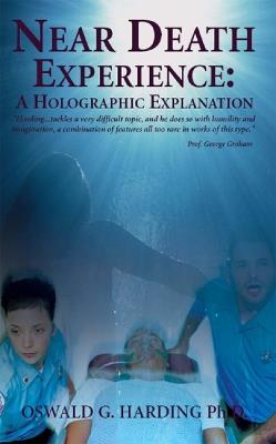 Near Death Experience: A Holographic Explanation - Oswald Harding - cover