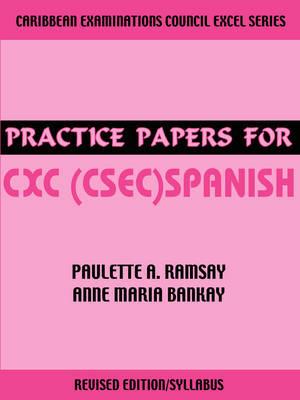 Practice Papers for CXC (Csec) Spanish - Paulette A Ramsay,Anne Maria Bankay - cover