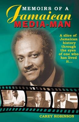 Memoirs Of A Jamaican Media Man - Carey Robinson - cover