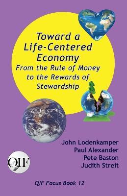 Toward a Life-Centered Economy - Paul Alexander ,  Pete Baston John Lodenkamper - cover