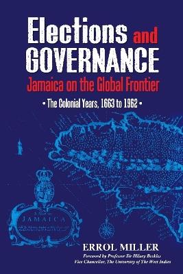Elections and Governance: Jamaica on the Global Frontier: The Colonial Years - Errol Miller - cover