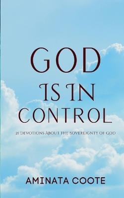 God Is In Control: 21 Devotions About the Sovereignty of God - Aminata Coote - cover