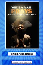 When A Man Prays - The Lion and the Lamb Must Arise!