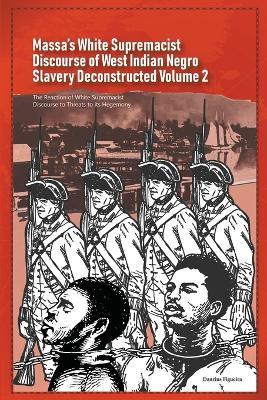 Massa's White Supremacist Discourse of West Indian Negro Slavery Deconstructed Volume 2 - Daurius Figueira - cover