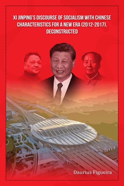 Xi Jinping’s Discourse of Socialism with Chinese Characteristics for a New Era (2012-2017), Deconstructed