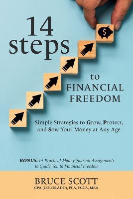 14 Steps to Financial Freedom: Simple Strategies to Grow, Protect, and Sow Your Money at Any Age - Bruce Scott - cover