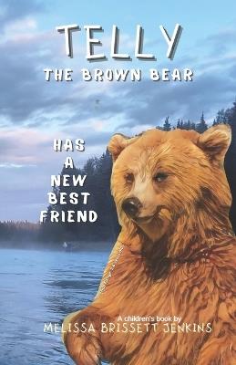 Telly the Brown Bear: Has a New Best Friend - Melissa Brissett Jenkins - cover