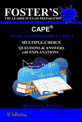 Foster's CAPE(R) Pure Mathematics Unit 1: Multiple-Choice Questions & Answers: Algebra, Geometry and Calculus - Remone Lamard Foster - cover