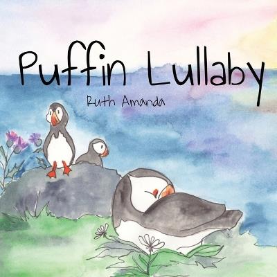 Puffin Lullaby: Puffin Poetry for Putting Pufflings to Sleep - Ruth Amanda - cover