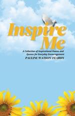 Inspire Me: A Collection of Inspirational Quotes and Poems for Everyday Encouragement