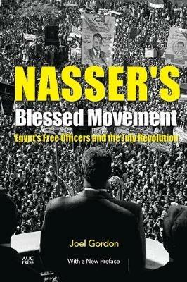 Nasser's Blessed Movement: Egypt's Free Officers and the July Revolution - Joel Gordon - cover