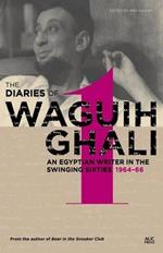 The Diaries of Waguih Ghali: An Egyptian Writer in the Swinging Sixties 1964 - 66