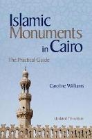 Islamic Monuments in Cairo: The Practical Guide (New Revised 7th Edition)