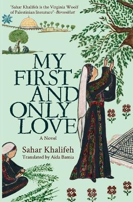 My First and Only Love: A Novel - Sahar Khalifeh - cover