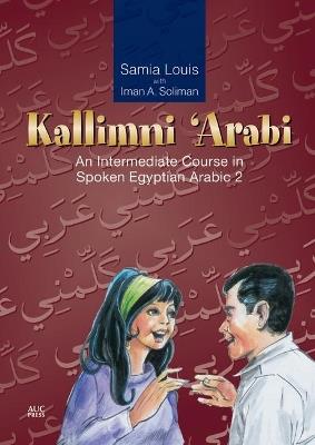Kallimni 'arabi: An Intermediate Course in Spoken Egyptian Arabic - Samia Louis - cover
