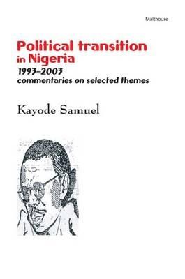 Political Transition in Nigeria 1993-2003: Commentaries on Selected Themes - Kayode Samuel - cover