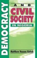 Democracy and Civil Society in Nigeria - Matthew Hassan Kukah - cover