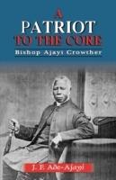 A Patriot to the Core - Ajayi Crowther - cover