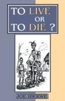 To Live or to Die? - Joe Ibekwe - cover