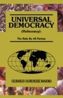 Universal Democracy (holocracy): The Rule by All Parties - Olubadejo Olorunleke Banjoko - cover
