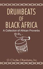 Drumbeats of Black Africa. a Collection of African Proverbs