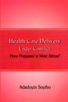 Health Care Delivery Under Conflict: How Prepared is West Africa? - Adedoyin Soyibo - cover