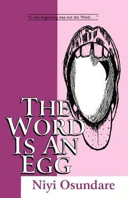 The Word Is an Egg - Nivi Osundare,Niyi Osundare - cover