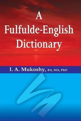 A Fulfulde-English Dictionary - I a Mukoshy - cover