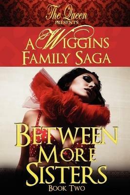 Between More Sisters: A Wiggins Family Saga - The Queen - cover