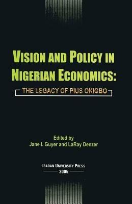 Vision and Policy in Nigerian Economics: The Legacy of Pius Okigbo - cover