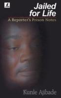 Jailed for Life: A Reporter's Prison Notes - Kunle Ajibade - cover