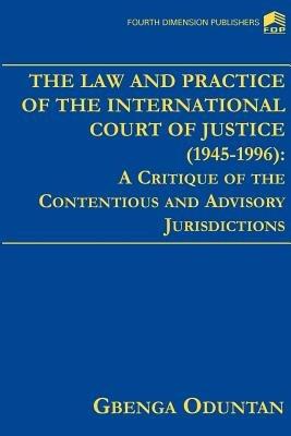 The Law and Practice of the International Court of Justice 1945-1996 - Gbenga Oduntan - cover