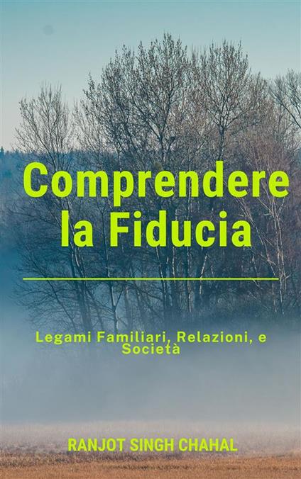 Comprendere la Fiducia: Legami Familiari, Relazioni, e Società - Ranjot Singh Chahal - ebook