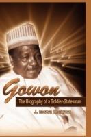 Gowon: The Biography of a Soldier-Statesman - J Isawa Elaigwu - cover